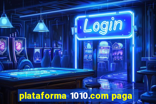 plataforma 1010.com paga